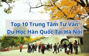 trung tâm tư vấn du học hàn quốc tại hà nội