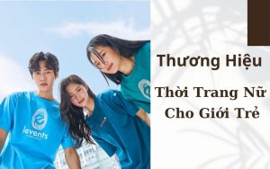 Thương Hiệu Thời Trang Nữ Cho Giới Trẻ