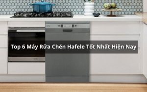 top máy rửa chén hafele