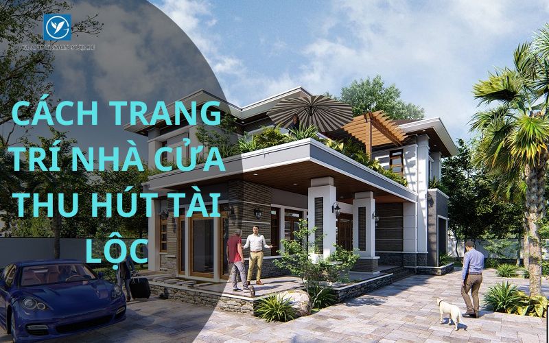 Cách trang trí nhà cửa thu hút tài lộc