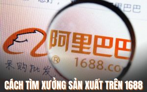 cách tìm xưởng sản xuất trên 1688