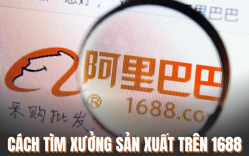 cách tìm xưởng sản xuất trên 1688