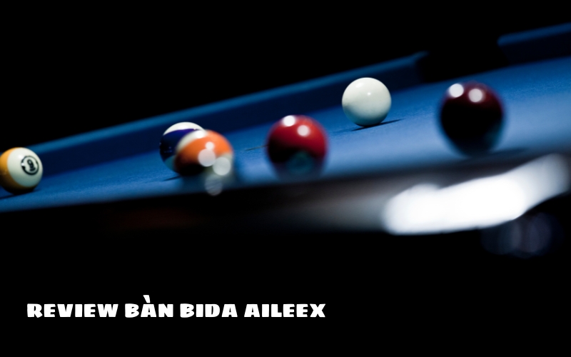 review bàn bida aileex